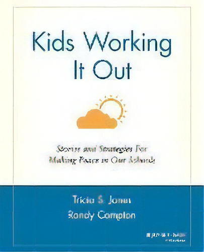 Kids Working It Out : Stories And Strategies For Making Peace In Our Schools, De Tricia S. Jones. Editorial John Wiley & Sons Inc, Tapa Blanda En Inglés