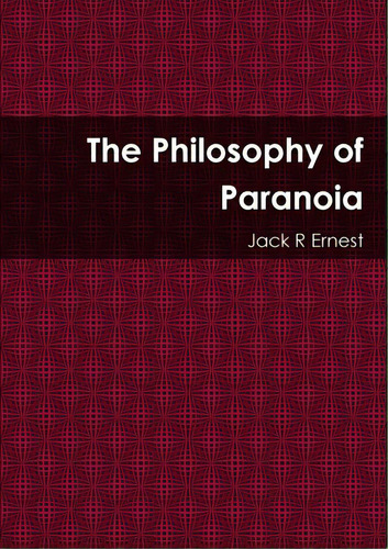 The Philosophy Of Paranoia, De Ernest, Jack R.., Vol. 1. Editorial Lulu Pr, Tapa Blanda En Inglés