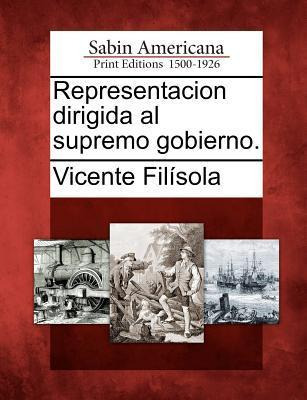 Libro Representacion Dirigida Al Supremo Gobierno. - Vice...