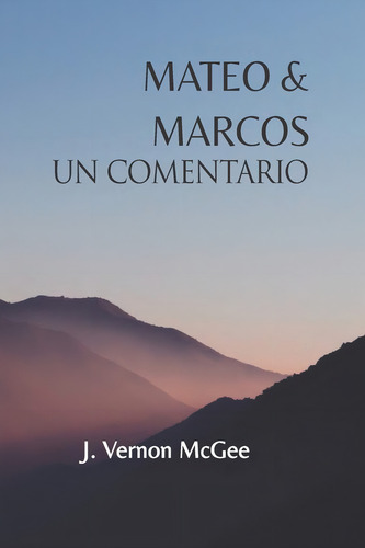 Mateo & Marcos Un Comentario (spanish Edition), De Mcgee, Dr. J. Vernon. Editorial Independently Published, Tapa Blanda En Español
