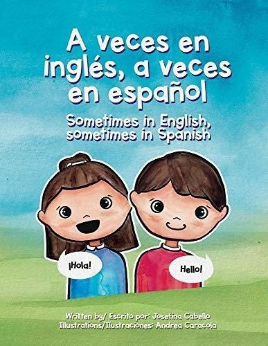 A Veces En Ingles, A Veces En Español. Sometimes I, De Cabello, Josefina. Editorial Bookbaby En Español