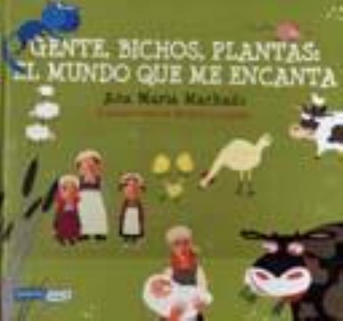 Gente, Bichos, Plantas: El Mundo Que Me Encanta, De Machado, Ana Maria. Editorial Emecé, Tapa Tapa Blanda En Español