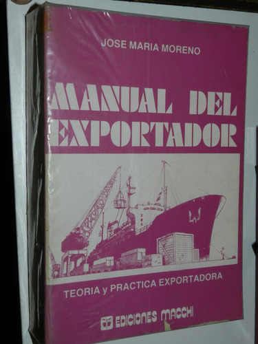 Manual Del Exportador - Jose Maria Moreno - Ed. Macchi