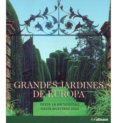 Grandes Jardines De Europa -de La Antigüedad A Nuestros Días