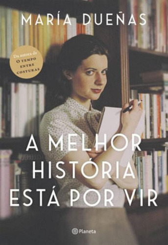 A Melhor História Está Por Vir: 2ª Edição, De Dueñas, María. Editora Planeta Do Brasil, Capa Mole Em Português