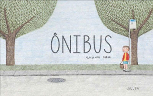 Onibus - 1ªed.(2015), De Marianne Dubuc. Editora Jujuba, Capa Dura Em Português, 2015