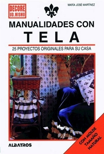 Manualidades Con Tela 25 Proyectos Originales Para Su Casa