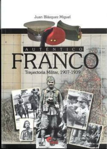 Auténtico Franco : Trayectoria Militar, 1907-1939 / Juan Bla