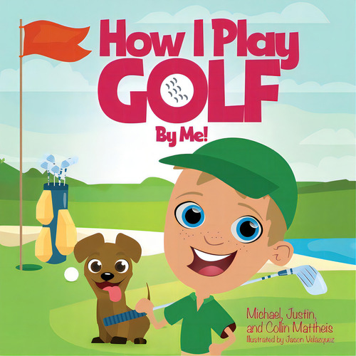 How I Play Golf By Me!, De Mattheis, Michael. Editorial Xulon Pr, Tapa Blanda En Inglés