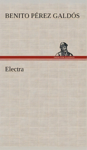 Electra, De Benito Pérez Galdós., Vol. 1. Editorial Tredition Classics, Tapa Blanda En Español