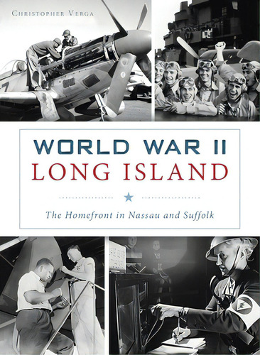 World War Ii Long Island: The Homefront In Nassau And Suffolk, De Verga, Christopher. Editorial History Pr, Tapa Dura En Inglés