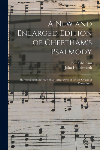 A New And Enlarged Edition Of Cheetham's Psalmody: Harmonised In Score, With An Arrangement For T..., De Chetham, John D. 1746. Editorial Legare Street Pr, Tapa Blanda En Inglés