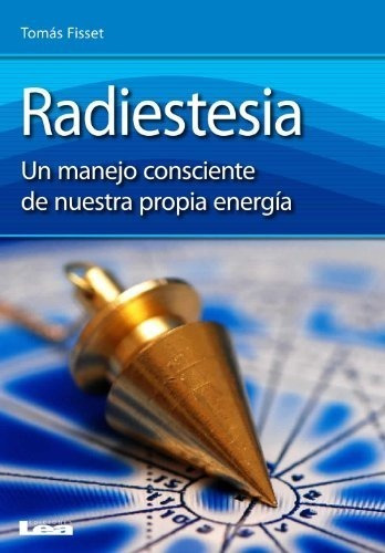 Radiestesia Un Manejo Consciente De Nuestra Propia Energia
