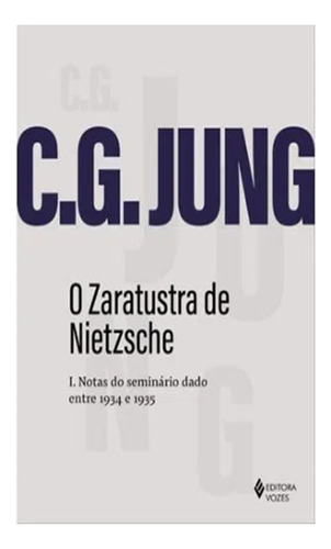 O Zaratustra De Nietzsche I Notas Do Seminário Dado Entre 1934 E 1935: O Zaratustra De Nietzsche I, De Jung, C. G.. Editora Vozes, Capa Mole Em Português