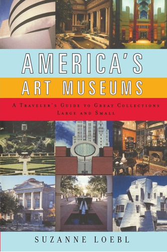 Libro: Americas Art Museums: A Travelers Guide To Great Co