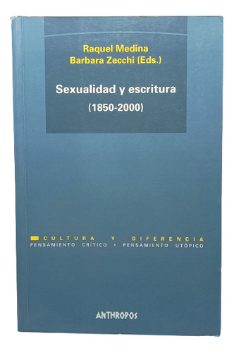 Sexualidad Y Escritura - Raquel Medina - Ed Anthropos - 2002