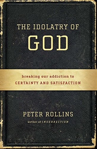 Book : The Idolatry Of God: Breaking Our Addiction To Cer...