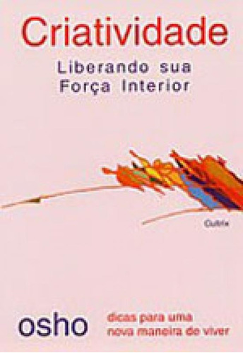 Criatividade Liberando Sua Força Interior, De Osho. Editora Cultrix, Capa Mole, Edição 1ª Edição - 2001 Em Português
