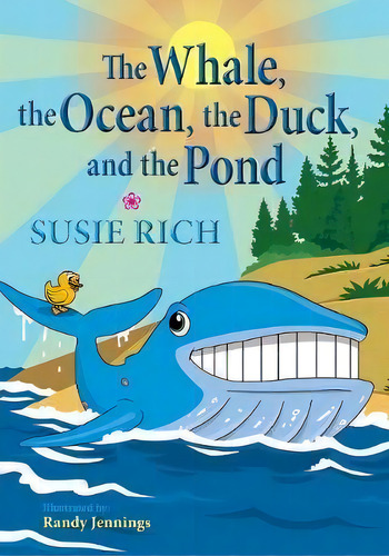 The Whale, The Ocean, The Duck, And The Pond, De Susie Rich., Vol. 1. Editorial Sdp Publishing Solutions Llc, Tapa Blanda En Inglés