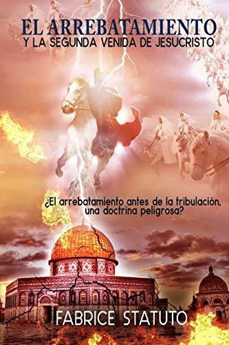 El Arrebatamiento Y La Segunda Venida De Jesucristo, De Fabrice Statuto. Editorial Lulu Com, Tapa Blanda En Español