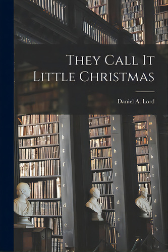 They Call It Little Christmas, De Lord, Daniel A. (daniel Aloysius) 18. Editorial Hassell Street Pr, Tapa Blanda En Inglés