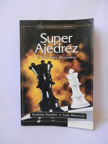 Super Ajedrez Gran Libro Del Ajedrez Karpov Iván Morovic