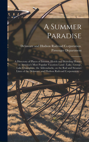 A Summer Paradise: A Directory Of Places Of Interest, Hotels And Boarding Houses In America's Mos..., De Delaware And Hudson Railroad Corporat. Editorial Hassell Street Pr, Tapa Dura En Inglés