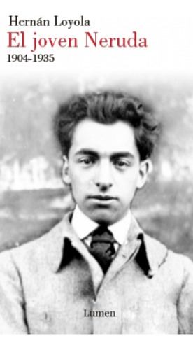 El Joven Neruda 1904-1935, De Loyola, Hernan. Editorial Lumen En Español