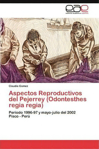 Aspectos Reproductivos Del Pejerrey (odontesthes Regia Regia), De Gomez Claudia. Eae Editorial Academia Espanola, Tapa Blanda En Español