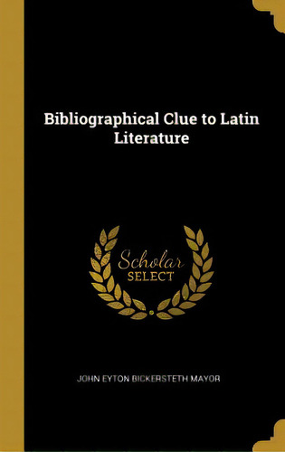 Bibliographical Clue To Latin Literature, De Mayor, John Eyton Bickersteth. Editorial Wentworth Pr, Tapa Dura En Inglés