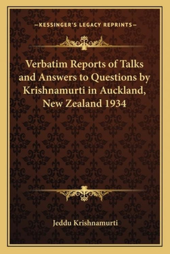 Verbatim Reports Of Talks And Answers To Questions By Krishnamurti In Auckland, New Zealand 1934, De Krishnamurti, Jeddu. Kessinger's Legacy Reprints, Vol. 1. Editorial Kessinger Pub Llc,