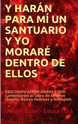 Libro Y Harán Para Mí Un Santuario Y Yo Moraré Dentro De Ell