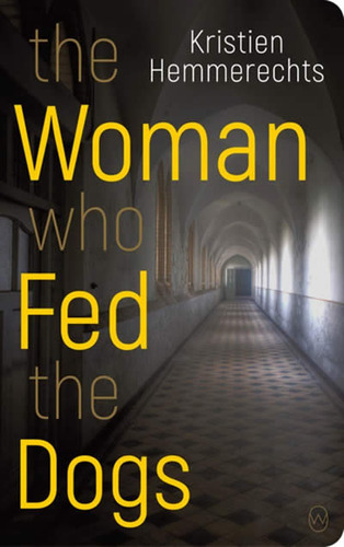 Libro The Woman Who Fed The Dogs - Hemmerechts,kristien