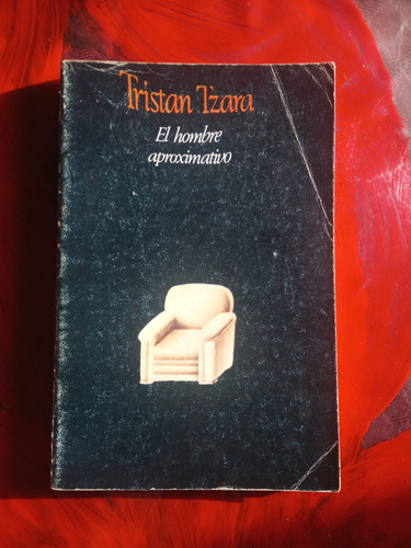 El Hombre Aproximativo. Tristán Tzara (1975/150 Pág.) (Usado)