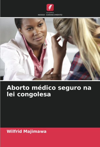 Aborto Médico Seguro Na Lei Congolesa