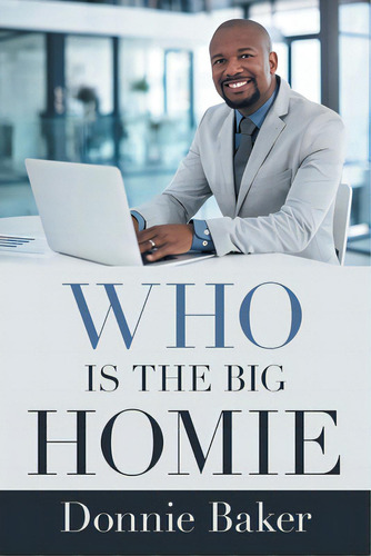 Who Is The Big Homie, De Baker, Donnie. Editorial Xlibris Us, Tapa Blanda En Inglés