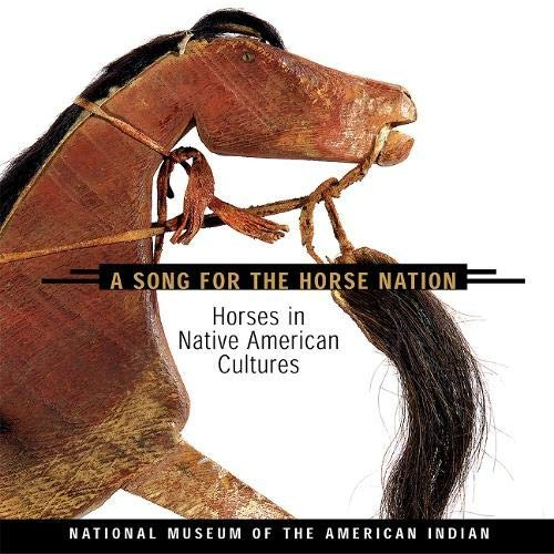 Song For The Horse Nation Horses In Native American Cultures