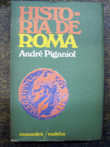 Historia De Roma * Andre Piganiol * Eudeba *