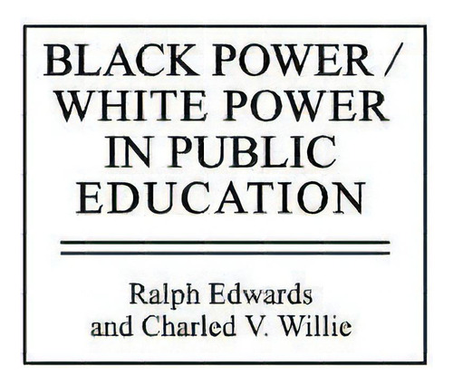 Black Power/white Power In Public Education, De Ralph Edwards. Editorial Abc Clio, Tapa Dura En Inglés