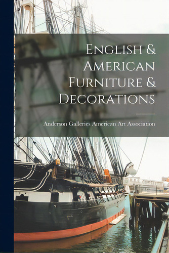 English & American Furniture & Decorations, De American Art Association, Anderson Ga. Editorial Hassell Street Pr, Tapa Blanda En Inglés