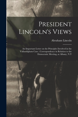 Libro President Lincoln's Views: An Important Letter On T...