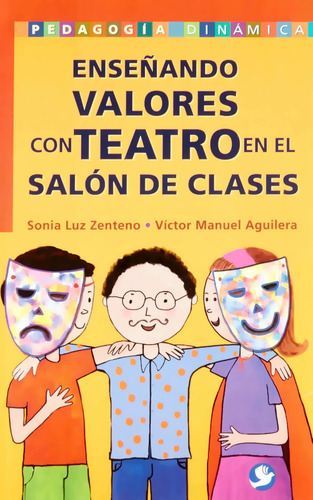 Enseñando Valores Con Teatro En El Salón De Clases, De Sonia Luz Zenteno Y Víctor Manuel Aguilera. Editorial Pax En Español