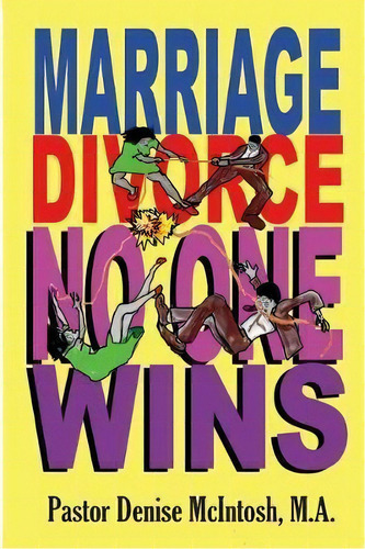 Marriage, Divorce, No One Wins : A N Exciting New Look At Marriage And Divorce, De Denise Mcintosh. Editorial Createspace Independent Publishing Platform, Tapa Blanda En Inglés