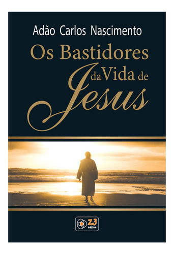 Os Bastidores Da Vida De Jesus - Adão Carlos Nascimento Agora Com Caixa Para Presente E Marca-páginas. Z3 Editora