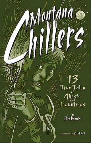 Montana Chillers : 13 True Tales Of Ghosts And Hauntings, De Ellen Baumler. Editorial Farcountry Press, Tapa Blanda En Inglés