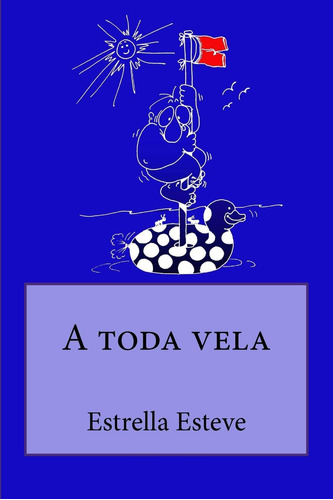 Libro: A Toda Vela (mi Amigo Jose Carlos) (spanish Edition)