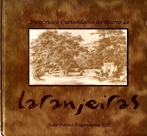 Memórias E Curiosidades Do Bairro De Laranjeiras - Livro 