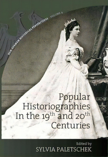 Popular Historiographies In The 19th And 20th Centuries, De Sylvia Paletschek. Editorial Berghahn Books, Tapa Dura En Inglés