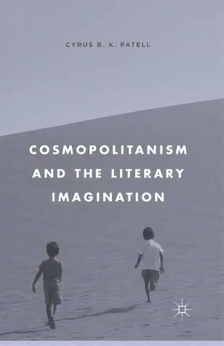 Cosmopolitanism And The Literary Imagination, De Cyrus R. K. Patell. Editorial Palgrave Macmillan, Tapa Blanda En Inglés