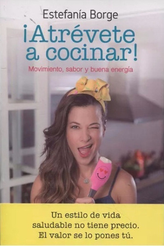 Atrevete A Cocinar / Estefania Borge / Grijalbo Vital